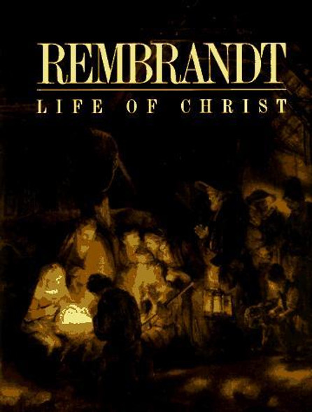 Rembrandt's Life of Christ front cover by Rembrandt Harmenszoon Van Rijn, ISBN: 0785276874