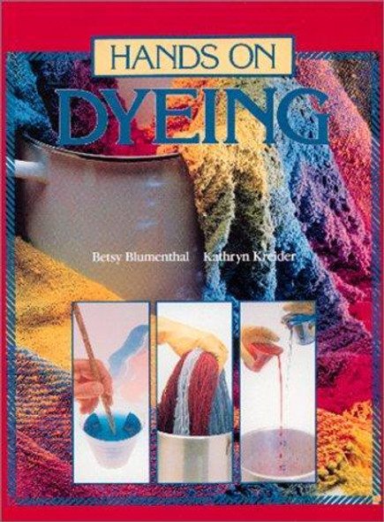 Hands on Dyeing (Hands on S.) front cover by Betsy Blumenthal, Kathryn Kreider, ISBN: 093402636X