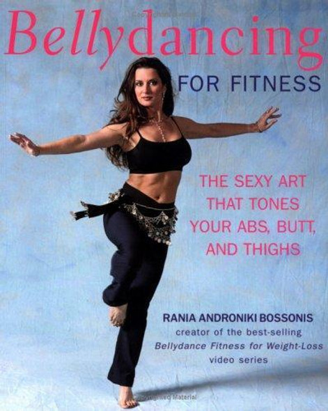 Bellydancing For Fitness : The Sexy Art That Tones Your Abs, Butt And Thighs front cover by Raina Adroniki Bossonis, ISBN: 159233086X