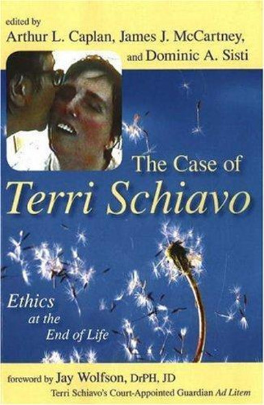The Case of Terri Schiavo: Ethics at the End of Life front cover by Arthur L. Caplan, James J. McCartney, Dominic A. Sisti, ISBN: 159102398X