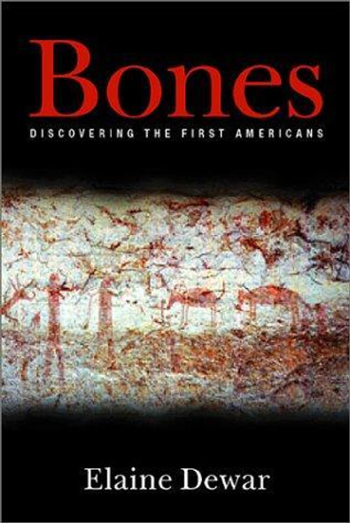 Bones: Discovering the First Americans front cover by Elaine Dewar, ISBN: 0786709790