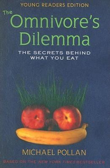 The Omnivore's Dilemma: The Secrets Behind What You Eat, Young Readers Edition front cover by Michael Pollan, ISBN: 0803735006