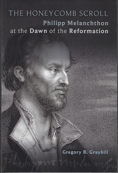The Honeycomb Scroll: Philipp Melanchthon at the Dawn of the Reformation front cover by Gregory B. Graybill, ISBN: 1451497040