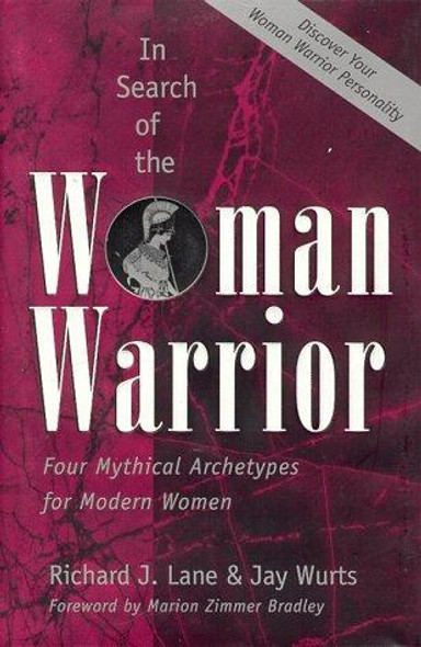 In Search of the Woman Warrior: Four Mythical Archetypes for Modern Women front cover by Richard J. Lane, Jay Wurts, ISBN: 1862043132
