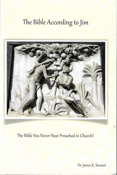 The Bible According to Jim: The Bible You Never Hear Preached in Church! front cover by James  K. Stewart, ISBN: 1496949277
