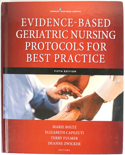 Evidence-Based Geriatric Nursing Protocols for Best Practice, Fifth Edition front cover by Marie Boltz, Elizabeth Capezuti, Terry Fulmer, Deanne Zwicker, ISBN: 0826171664