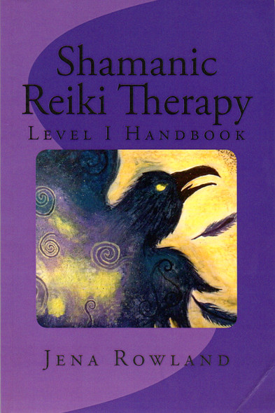 Shamanic Reiki Therapy: Level I Handbook front cover by Jena Rowland, ISBN: 1481194925