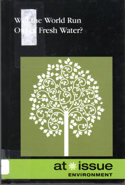 Will the World Run Out of Fresh Water? (At Issue) front cover by David Haugen, ISBN: 073775608X