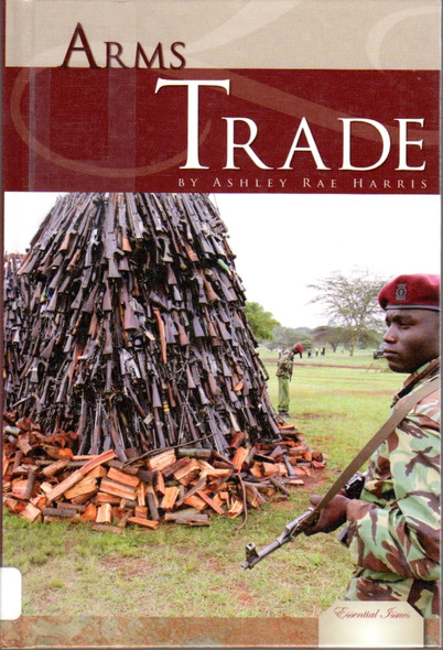 Arms Trade (Essential Issues) front cover by Ashley Rae Harris, ISBN: 1617147702