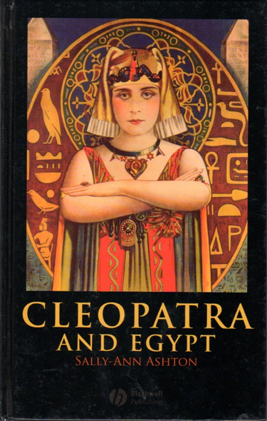 Cleopatra and Egypt (Blackwell Ancient Lives) front cover by Sally-Ann Ashton, ISBN: 1405113898