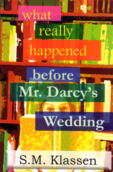 What Really Happened Before Mr Darcy's Wedding front cover by S.M. Klassen, ISBN: 1077431414