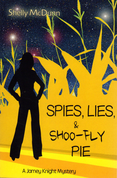 Spies, Lies, & Shoo-Fly Pie 1 Jamey Knight front cover by Shelly McDunn, ISBN: 1495290220