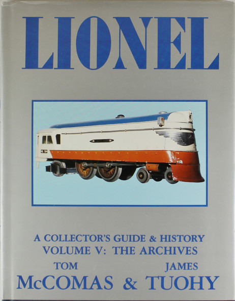 Lionel: A Collector's Guide and History Volume V: The Archives front cover by Tom McComas, James Tuohy, ISBN: 0937522015