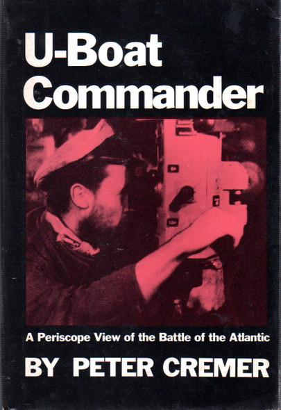 U-Boat Commander: A Periscope View of the Battle of the Atlantic (English and German Edition) front cover by Peter Cremer, ISBN: 0870219693