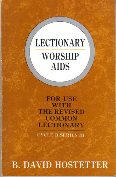 Lectionary Worship Aids: For Use With The Revised Common Lectionary: Cycle B Series III front cover by B. David Hostetter, ISBN: 1556736223