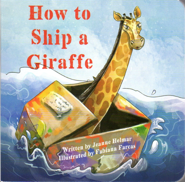 How to Ship a Giraffe front cover by Jeanne Helmar, Fabiana Farcas, ISBN: 168454887X
