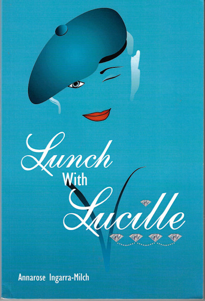 Lunch with Lucille front cover by Annarose Ingarra-Milch, ISBN: 098543970X