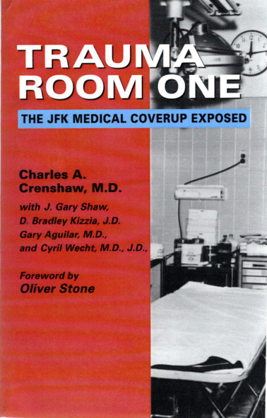 Trauma Room One: The JFK Medical Coverup Exposed front cover by Charles A. Crenshaw,J. Gary Shaw,Oliver Stone,Gary Aguilar,Brad Kizzia, ISBN: 1931044309