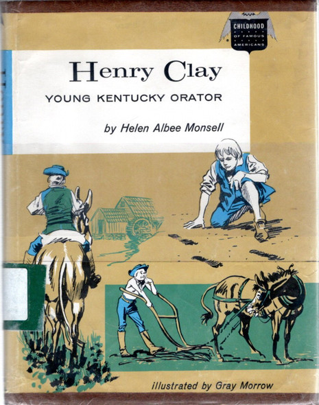 Henry Clay: Young Kentucky Orator (Childhood of Famous Americans) front cover by Helen Albee Monsell, Gray Morrow