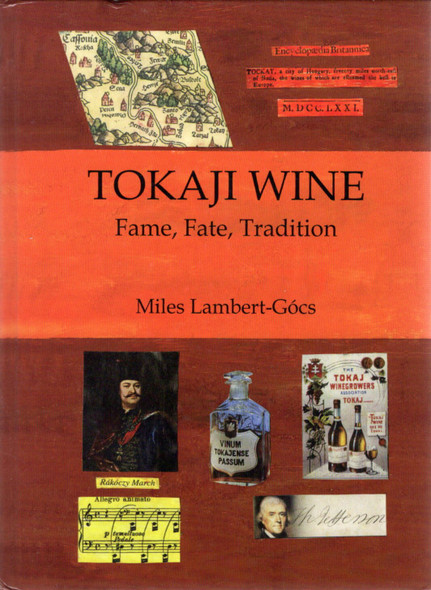 Tokaji Wine: Fame, Fate, Tradition front cover by Miles Lambert-Gocs, ISBN: 1934259497