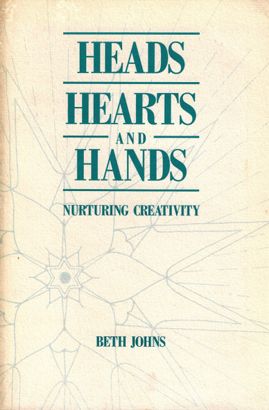 Heads, Hearts, and Hands: Nurturing Creativity front cover by Johns, Beth, ISBN: 0945003005