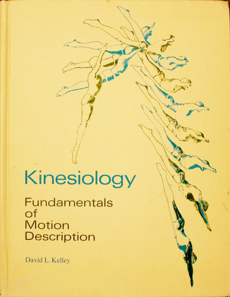 Kinesiology;: Fundamentals of motion description front cover by David L Kelley, ISBN: 0135162602