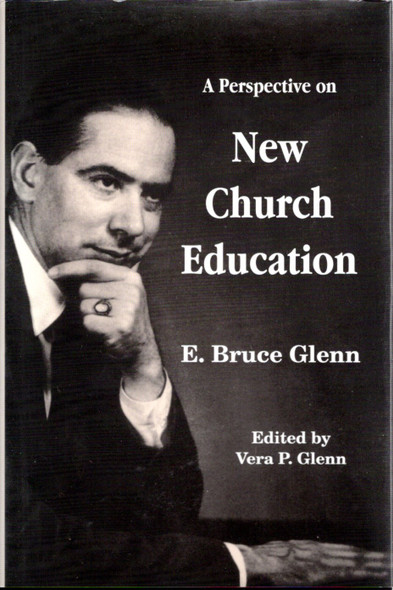 A Perspective on New Church Education: A Collection of Papers and Addresses on Higher Education at the Academy of the New Church front cover by E. Bruce Glenn, Vera P. Glenn, ISBN: 0910557519
