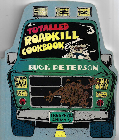 The Totalled Roadkill Cookbook front cover by B. R. "Buck" Peterson, J. Angus "Sourdough" McLean, ISBN: 0890878129