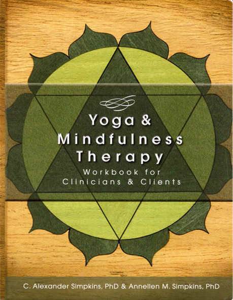 Yoga & Mindfulness Therapy Workbook for Clinicians and Clients front cover by C Alexander Simpkins,Annellen M Simpkins, ISBN: 1936128837