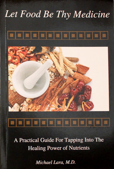 Let Food Be Thy Medicne: A Practical Guide for Tapping Into The Healing Power of Nutrients  front cover by Michael Lara, ISBN: 1986982351