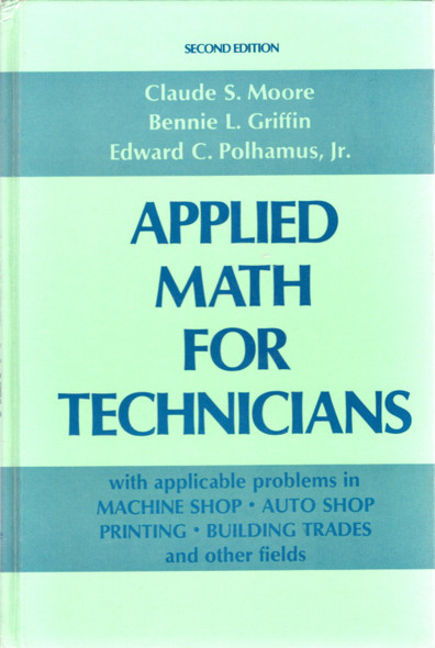 Applied Math for Technicians front cover by Claude S. Moore, Bennie L. Griffin, Edward C. Polhamus, ISBN: 0130411787