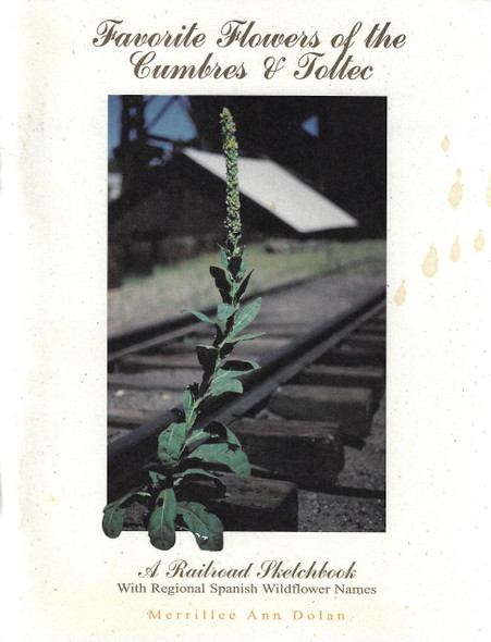 Favorite Flowers of the Cumbres & Toltec: A Railroad Sketchbook front cover by Merrillee A. Dolan, ISBN: 0965432904