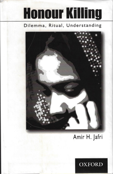 Honour Killing: Dilemma, Ritual, Understanding front cover by Amir H. Jafri, ISBN: 019547631X