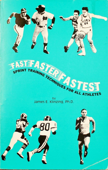 Fast, Faster, Fastest: Sprint Training for All Athletes front cover by James E. Klinging, ISBN: 093274110x