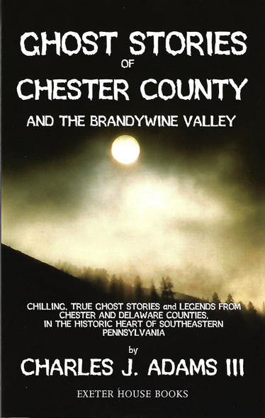 Ghost Stories of Chester County and the Brandywine Valley front cover by Charles J. Adams III, ISBN: 1880683156