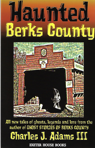 Haunted Berks County front cover by Charles J. Adams III, ISBN: 1880683229
