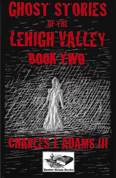 Ghost Stories of the Lehigh Valley Book Two front cover by Charles J. Adams III, ISBN: 1880683261