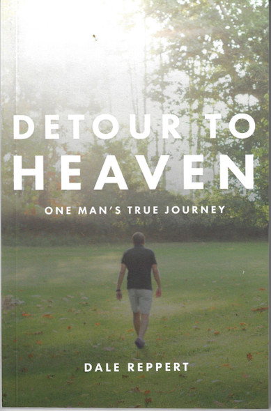 Detour to Heaven: One Man's True Journey front cover by Dale Reppert, ISBN: 0998413917