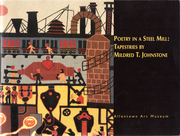 Poetry in a Steel Mill: Tapestries by Mildred T. Johnstone: Allentown Art Museum front cover by Mildred T. Johnstone, Ruta T. Saliklis, ISBN: 1882011546