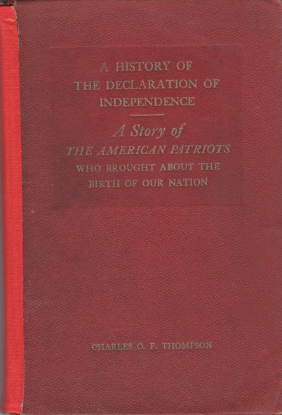 A History of the Declaration Of Independence: A Story Of The American Patriots Who Brought About The Birth Of Our Nation front cover by Charles O. F. Thompson