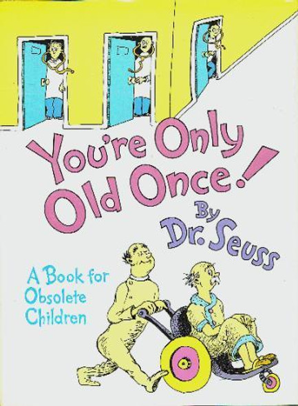 You're Only Old Once!: a Book for Obsolete Children (Classic Seuss) front cover by Dr. Seuss, ISBN: 0394551907
