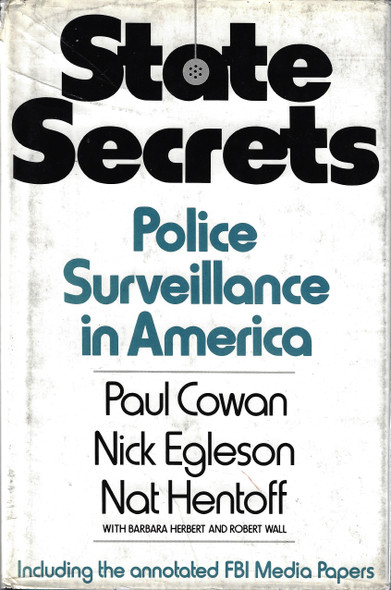 State Secrets: Police Surveillance in America front cover by Paul Cowan, Nick Egleson, Nat Hentoff, Barbara Herbert, Robert Wall, ISBN: 0030010314