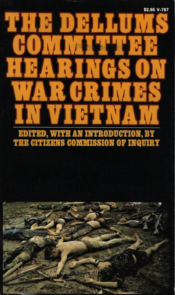 The Dellums Committee Hearings on War Crimes in Vietnam: An Inquiry into Command Responsibility in Southeast Asia front cover by Citizens Commission of Inquiry , ISBN: 0394717678