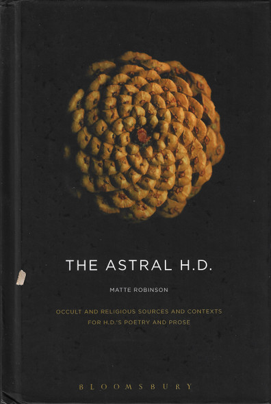 The Astral H.D.: Occult and Religious Sources and Contexts for H.D.'s Poetry and Prose front cover by Matte Robinson, ISBN: 1628924179