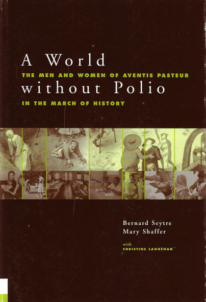A World Without Polio; The Men And Women Of Aventis Pasteur In The March Of History front cover by Bernard Seytre, Mary Shaffer