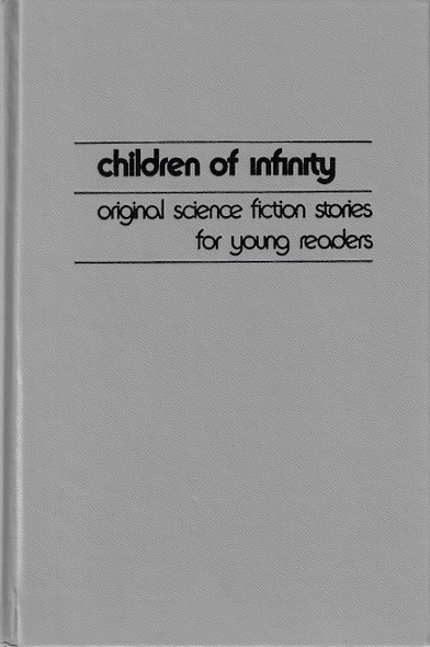 Children of Infinity: Original Science Fiction Stories for Young Readers front cover by Roger Elwood, Jacqui Morgan