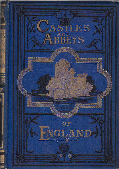 The Castles and Abbeys of England: from the National Records, Early Chronicles, and Other Standard Authors (2 Volume Set)  by William Beattie