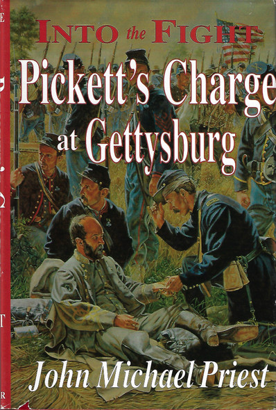 Into the Fight: Pickett's Charge at Gettysburg front cover by John Michael Priest, ISBN: 1572491388