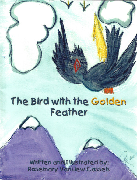 The Bird with the Golden Feather front cover by Rosemary VanLiew Cassels, ISBN: 1434354148