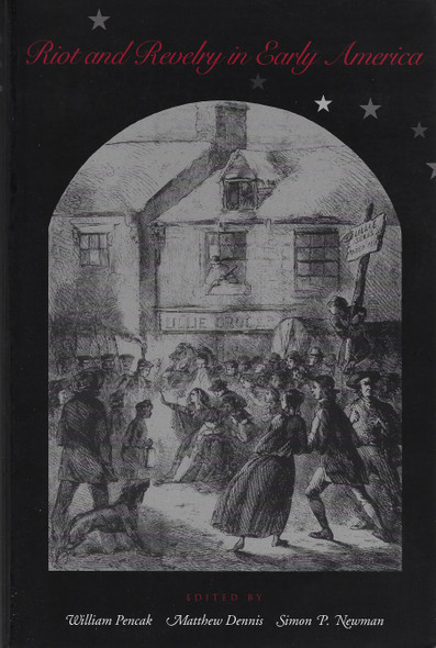 Riot and Revelry in Early America front cover by William Pencak,Matthew Dennis,Simon P. Newman, ISBN: 0271022191
